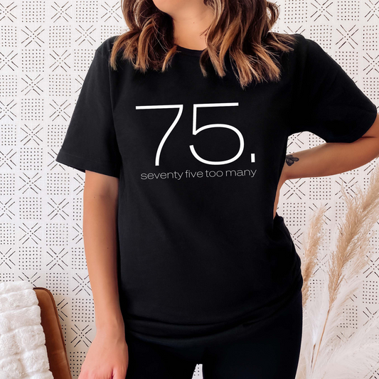 75 too many black tshirt